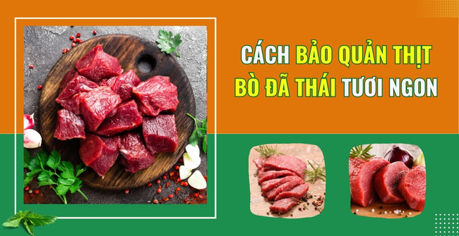 Phương pháp bảo quản thịt bò mua sỉ tươi sống (chưa chế biến) để tránh khô và thâm
